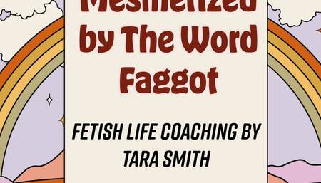 Mesmerized By The Word Faggot by Tara Smith Fetish Femdom Life Coaching Erotic Audio Cuckold Erotica