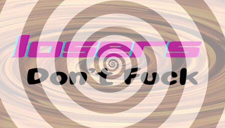 Losers Don't Get Pussy