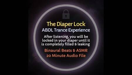 The Diaper Lock - Causes you to be trapped in your diapers until they are completely filled & leaking, ABDL Trance Training, Audio Experience, ASMR