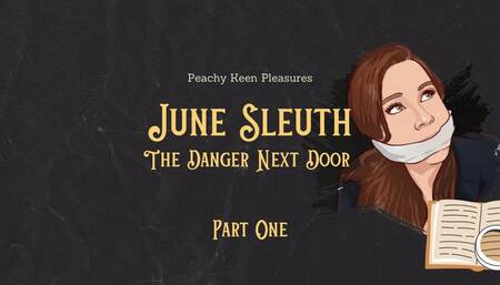 June Sleuth #1: The Danger Next Door (Part One)
