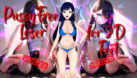 PussyFree Loser for 2D Waifu's feet!