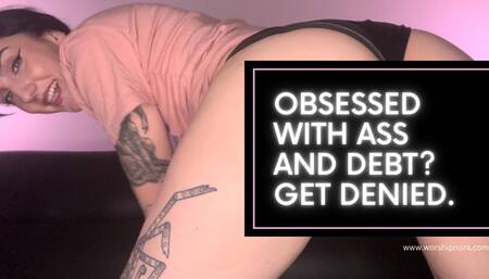 Obsessed With Ass & Debt? Get Denied