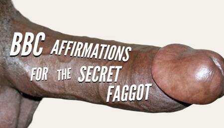 BBC Affirmations For The Secret Faggot