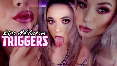 Lips Addiction Triggers