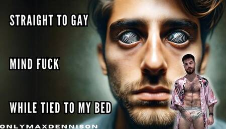 Straight to gay Mind fuck while tied to my bed