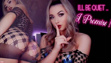 I'll Be Quiet I promise