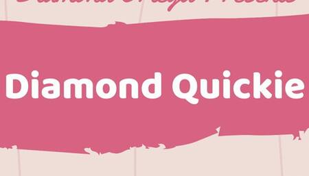 Diamond Quickie
