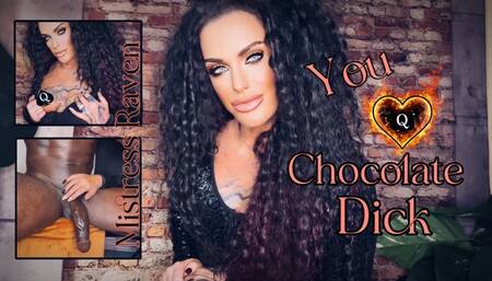 YOU LOVE CHOCOLATE DICK