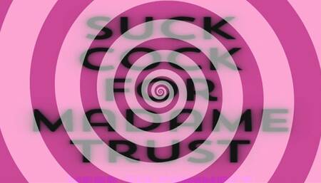 Suck Cock For Madame Trust