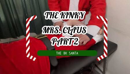 THE BK SANTA: THE KINKY MRS CLAUS - PART 2