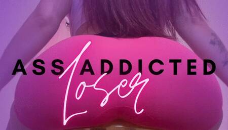 Ass Addicted Loser