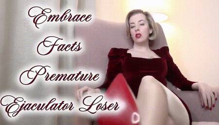 Embrace Facts, Premature Ejaculator Loser!