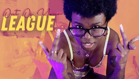 Out of Your LEAGUE