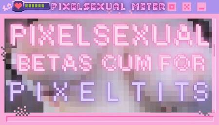 pixelsexual betas cum for pixel tits! (1080 WMV)