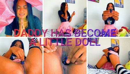DADDY HAS BECOME A LITTLE DOLL
