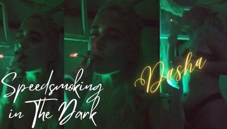Dasha: Speedsmoking in The Dark