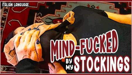 Mind-fucked by my stockings - Riprogrammato dalle mie calze HD