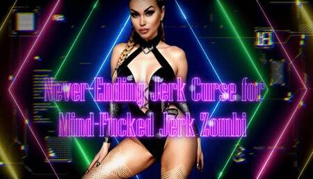 Never-Ending Jerk Curse for Mind-Fucked Jerk Zombi