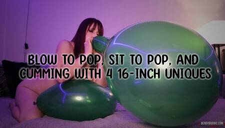 Blow to Pop, Sit to Pop, and Cumming With 4 16-Inch Uniques