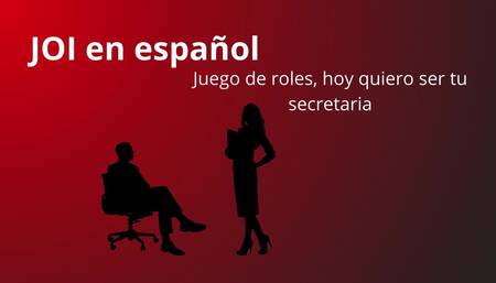 JOI in Spanish, Role Play. Today Be Your Secretary