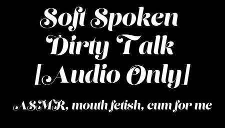 Soft Spoken Dirty Talk [AUDIO ONLY]