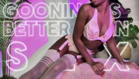 Gooning is Better Than Sex