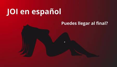 JOI in Spanish, Do You Dare to Finish It?