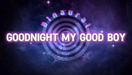 Goodnight My Good Boy [Binaural]