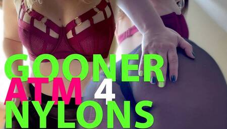 Gooner ATM 4 nylons!