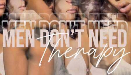 Men Dont Need Therapy