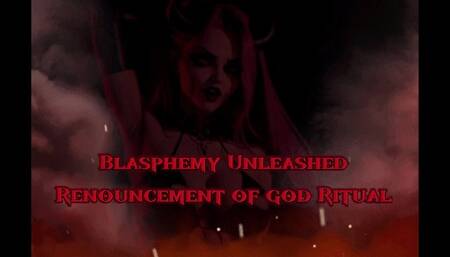 Blasphemy Unleashed: The Renouncement of god Ritual