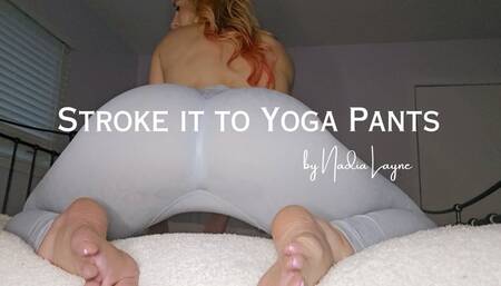 Stroke it to Yoga Pants