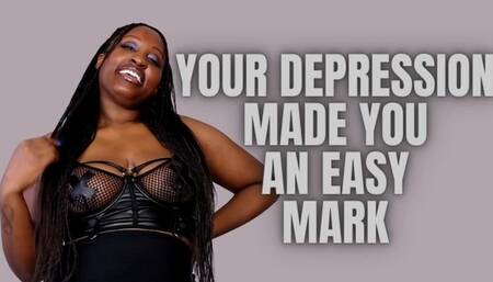 Depression Made you An Easy Mark