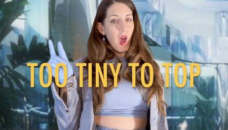 TOO TINY TO TOP