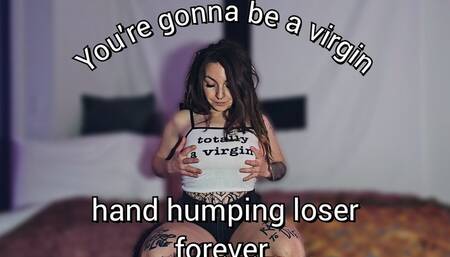 Virgin loser pay to hump their hand