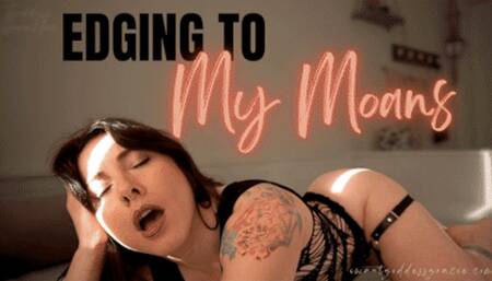 Edging to My Moans