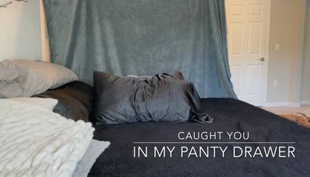 Caught You in My Panty Drawer