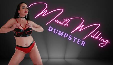 Mouth Milking Dumpster