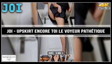 JOI - Upskirt encore toi le voyeur pathétique 4K