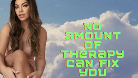 No Amount Of Therapy Can Fix You SD