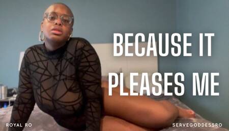 Because It Pleases Me bnwo by Royal Ro HD MP4 - interracial domination, ebony female domination, slave training, ebony ass worship, tit worship, lingerie, mental domination