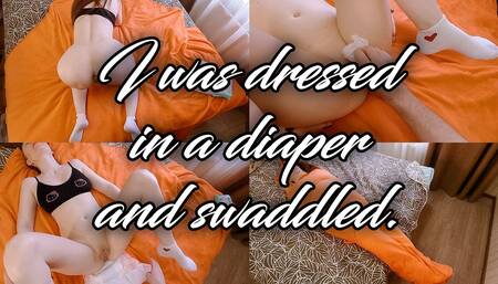 I Was Dressed in a Diaper and Swaddled