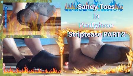 Sandy Toes in Pantyhose Striptease PART 2
