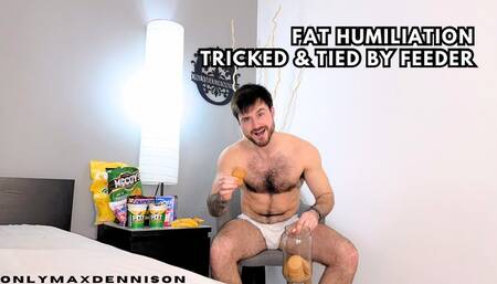 Fat humiliation tricked & tied by Feeder