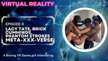 Meta-xxx-verse VR Ep 6 Lacy Tate 1st Ever BBC and Dvp Threesome