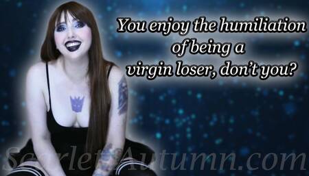 You enjoy the humiliation of being a virgin loser, don't you? - WMV SD 480p