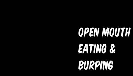 Open mouth eating and burping