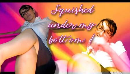 Squished Under my Bottom