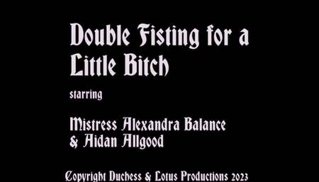 Double Fisting for a Little Bitch