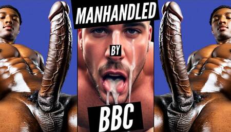 Manhandled By BBC